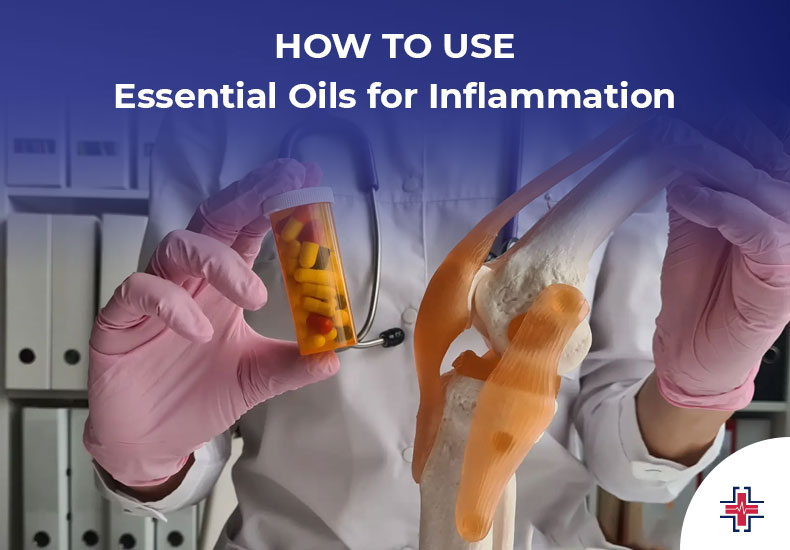 How to Use Essential Oils for Inflammation - ER of Mesquite