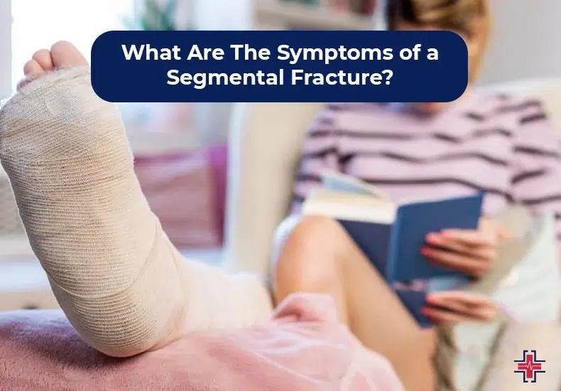 What Are The Symptoms of a Segmental Fracture - ER of Mesquite