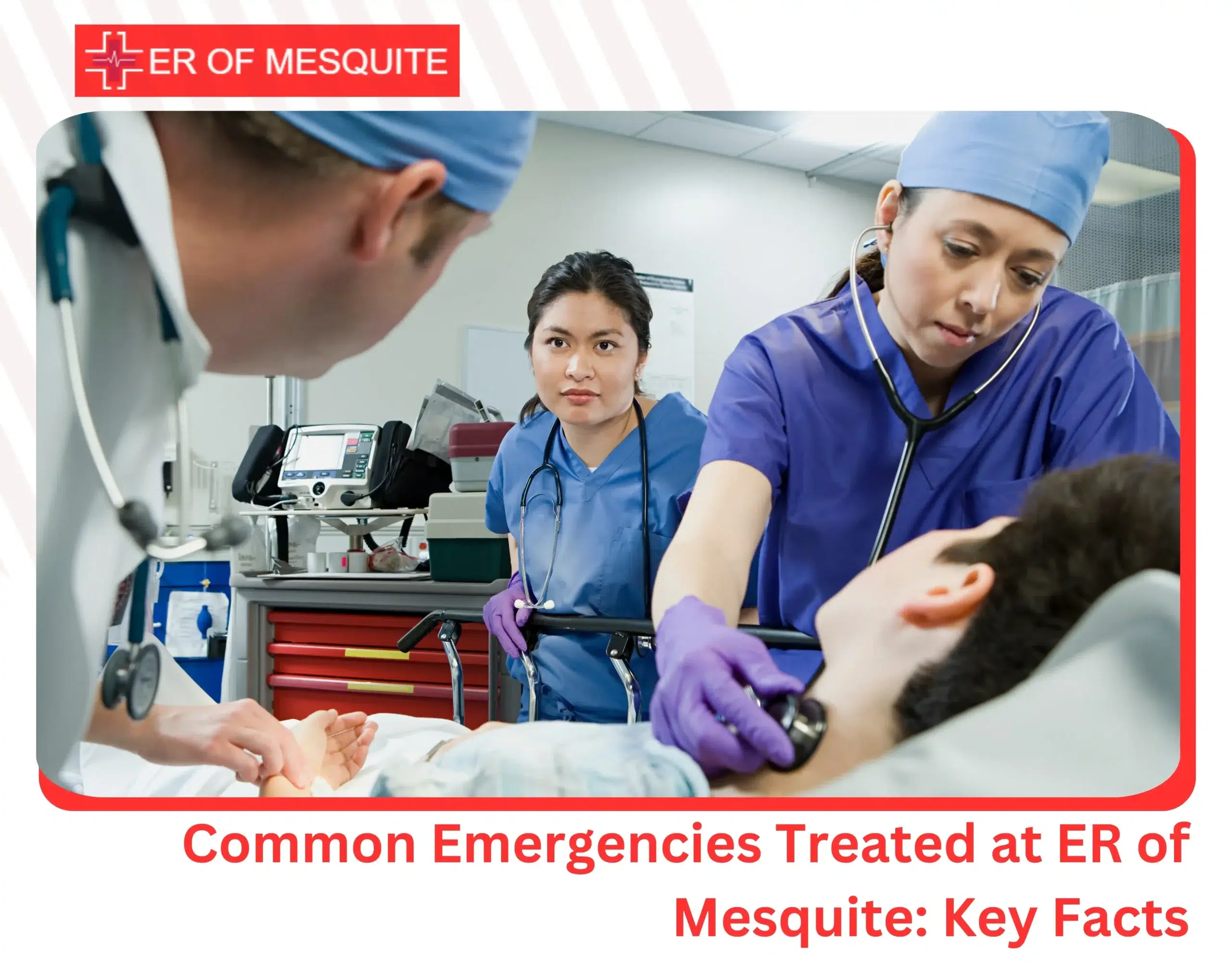 Common Emergencies Treated at ER of Mesquite Key Facts