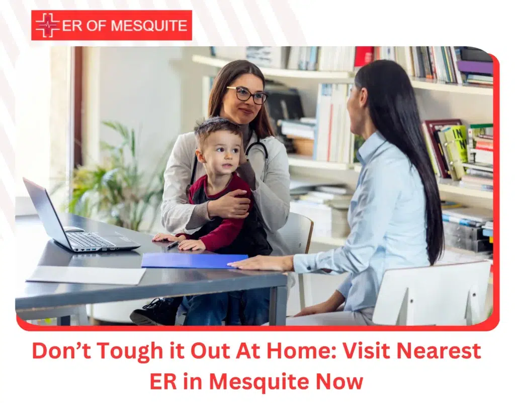 Don’t Tough it Out At Home Visit Nearest ER in Mesquite Now