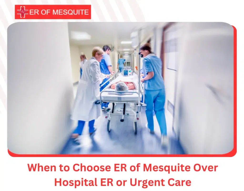 When to Choose ER of Mesquite Over Hospital ER or Urgent Care