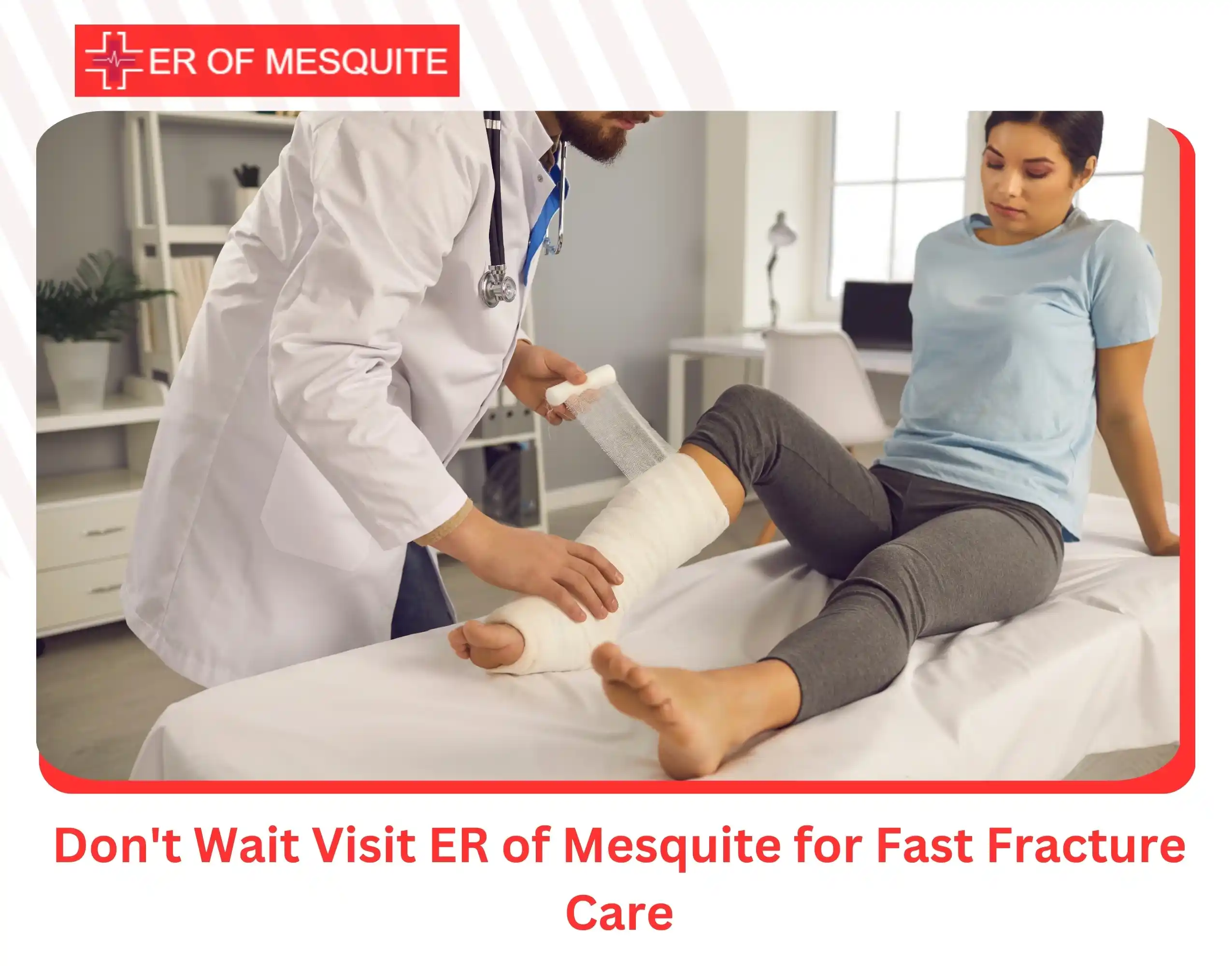 Don't Wait — Visit ER of Mesquite for Fast Fracture Care