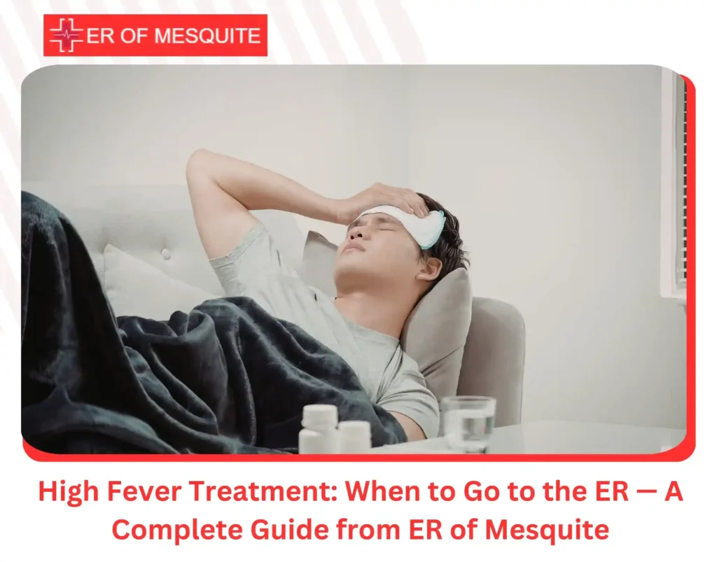 High Fever Treatment When to Go to the ER — A Complete Guide from ER of Mesquite
