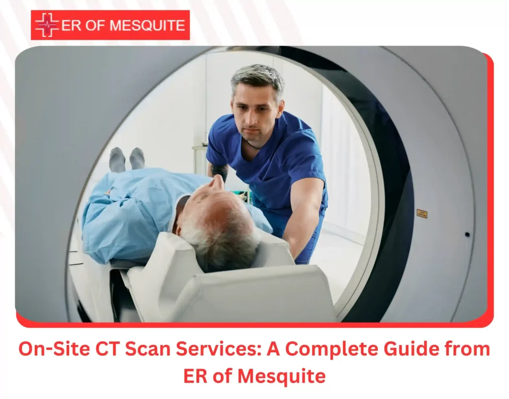 On-Site CT Scan Services A Complete Guide from ER of Mesquite