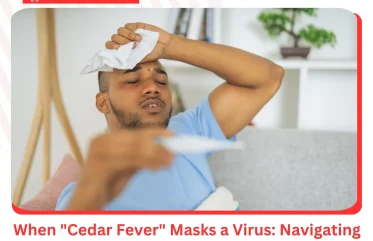 When Cedar Fever Masks a Virus Navigating the Peak of Texas Tree Pollen Season